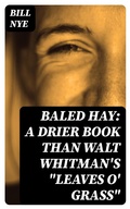 Cover: Baled Hay: A Drier Book than Walt Whitman's "Leaves o' Grass" - DigiCat