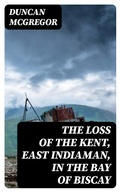 Cover: The Loss of the Kent, East Indiaman, in the Bay of Biscay - DigiCat