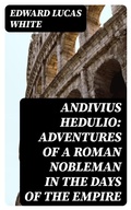 Cover: Andivius Hedulio: Adventures of a Roman Nobleman in the Days of the Empire - DigiCat