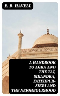 Abbildung von: A Handbook to Agra and the Taj, Sikandra, Fatehpur-Sikri and the Neighbourhood - DigiCat
