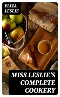 Abbildung von: Miss Leslie's Complete Cookery - DigiCat