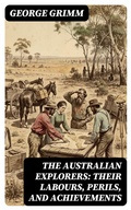 Cover: The Australian Explorers: Their Labours, Perils, and Achievements - DigiCat