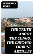 Cover: The Truth About the Congo: The Chicago Tribune Articles - DigiCat