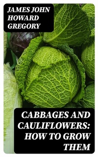 Abbildung von: Cabbages and Cauliflowers: How to Grow Them - DigiCat