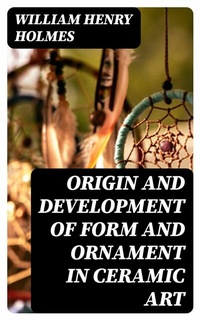 Abbildung von: Origin and Development of Form and Ornament in Ceramic Art - DigiCat