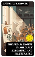 Cover: The Steam Engine Familiarly Explained and Illustrated - DigiCat