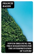 Cover: Novum Organum; Or, True Suggestions for the Interpretation of Nature - DigiCat