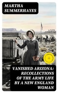 Cover: Vanished Arizona: Recollections of the Army Life by a New England Woman - DigiCat