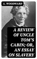Cover: A Review of Uncle Tom's Cabin; or, An Essay on Slavery - DigiCat
