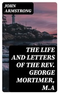 Cover: The Life and Letters of the Rev. George Mortimer, M.A - DigiCat