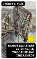 Cover: Bridge Disasters in America: The Cause and the Remedy - DigiCat