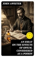 Cover: An Essay on the Effects of Opium. Considered as a Poison - DigiCat