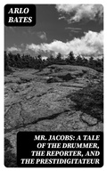 Cover: Mr. Jacobs: A Tale of the Drummer, the Reporter, and the Prestidigitateur - DigiCat