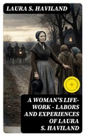 Cover: A Woman's Life-Work - Labors and Experiences of Laura S. Haviland - DigiCat