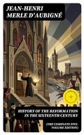 Cover: History of the Reformation in the Sixteenth Century (The Complete Five-Volume Edition) - DigiCat