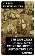 Cover: The Influence of Sea Power upon the French Revolution and Empire - DigiCat