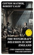 Cover: The Witchcraft Delusion in New England (The Complete Three-Volume Edition) - DigiCat