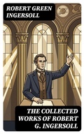 Cover: The Collected Works of Robert G. Ingersoll - DigiCat