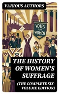 Cover: The History of Women's Suffrage (The Complete Six-Volume Edition) - DigiCat