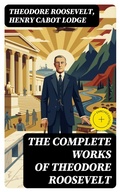 Cover: The Complete Works of Theodore Roosevelt - DigiCat