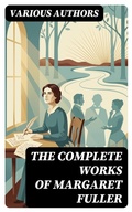 Cover: The Complete Works of Margaret Fuller - DigiCat