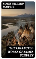 Cover: The Collected Works of James Schultz - DigiCat