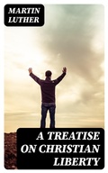 Cover: A Treatise on Christian Liberty - DigiCat
