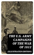 Cover: The U.S. Army Campaigns of the War of 1812 (Illustrated Edition) - DigiCat