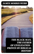 Cover: The Black Man, the Father of Civilization - Proven by Biblical History - DigiCat