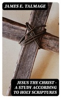 Cover: Jesus the Christ - A Study According to Holy Scriptures - DigiCat