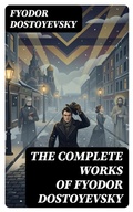 Cover: The Complete Works of Fyodor Dostoyevsky - DigiCat