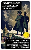 Cover: La vie et les l&eacute;gendes intimes des deux empereurs, Napol&eacute;on Ier et Napol&eacute;on II - DigiCat