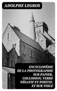 Abbildung von: Encyclopédie de la photographie sur papier, collodion, verre négatif et positif, et sur toile - DigiCat
