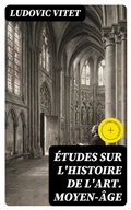 Cover: &Eacute;tudes sur l'histoire de l'art. Moyen-&acirc;ge - DigiCat