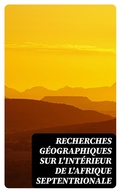 Cover: Recherches g&eacute;ographiques sur l'int&eacute;rieur de l'Afrique septentrionale - DigiCat
