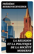 Cover: La religion et la politique de la soci&eacute;t&eacute; moderne - DigiCat