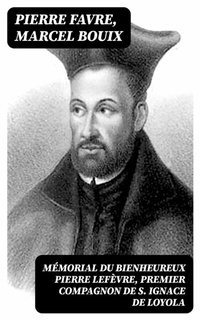 Abbildung von: Mémorial du bienheureux Pierre Lefèvre, premier compagnon de S. Ignace de Loyola - DigiCat