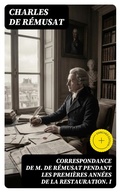 Cover: Correspondance de M. de R&eacute;musat pendant les premi&egrave;res ann&eacute;es de la Restauration. I - DigiCat