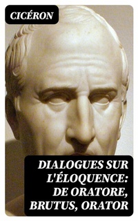 Abbildung von: Dialogues sur l'éloquence: De oratore, Brutus, Orator - DigiCat