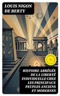 Cover: Histoire abr&eacute;g&eacute;e de la libert&eacute; individuelle chez les principaux peuples anciens et modernes - DigiCat
