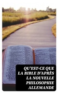 Cover: Qu'est-ce que la Bible d'apr&egrave;s la nouvelle philosophie allemande - DigiCat