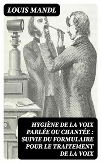Abbildung von: Hygiène de la voix parlée ou chantée : suivie du formulaire pour le traitement de la voix - DigiCat