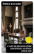 Cover: L'Art de reconna&icirc;tre les styles. Le Style Louis XIII - DigiCat