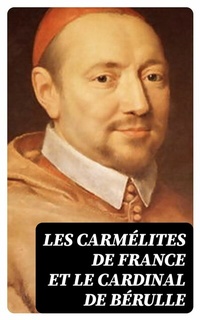 Abbildung von: Les Carmélites de France et le cardinal de Bérulle - DigiCat