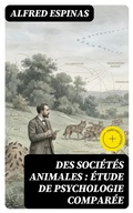 Cover: Des soci&eacute;t&eacute;s animales : &eacute;tude de psychologie compar&eacute;e - DigiCat