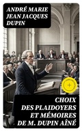 Cover: Choix des plaidoyers et m&eacute;moires de M. Dupin a&icirc;n&eacute; - DigiCat