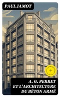 Cover: A. G. Perret et l'architecture du b&eacute;ton arm&eacute; - DigiCat