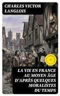 Cover: La vie en France au moyen &acirc;ge d'apr&egrave;s quelques moralistes du temps - DigiCat