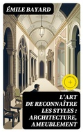 Cover: L'art de reconna&icirc;tre les styles : architecture, ameublement - DigiCat