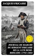 Cover: Journal de marche du sergent Fricasse de la 127e demi-brigade: 1792-1802 - DigiCat